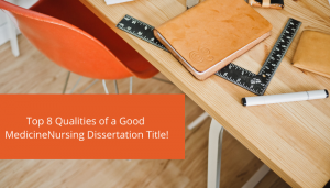 Top 8 Qualities of a Good Medicine Nursing Dissertation Title!