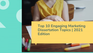 Top 10 Engaging Marketing Dissertation Topics _ 2021 Edition