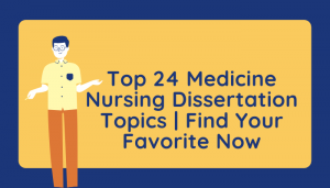 Top 24 Medicine Nursing Dissertation Topics _ Find Your Favorite Now