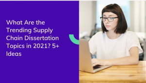 What Are the Trending Supply Chain Dissertation Topics in 2021_ 5+ Ideas