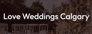 Love Weddings Calgary