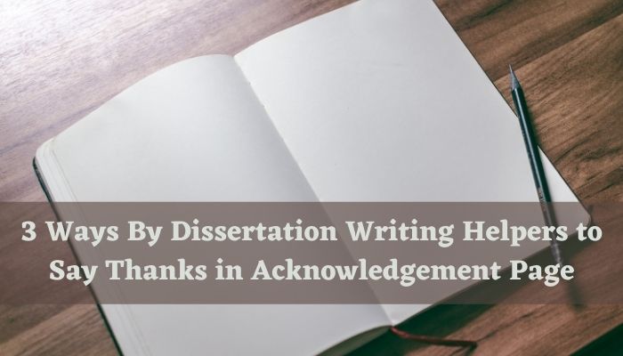 3 Ways By Dissertation Writing Helpers to Say Thanks in Acknowledgement Page