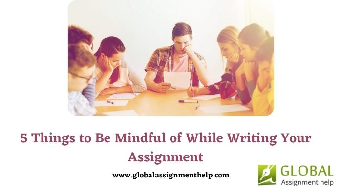 5 Things to Be Mindful of While Writing Your Assignment