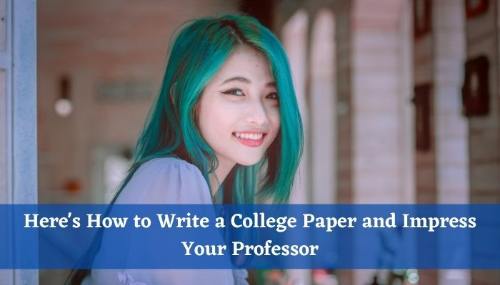 Here’s How to Write a College Paper and Impress Your Professor