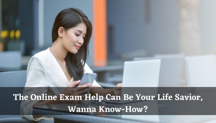 The Online Exam Help Can Be Your Life Savior, Wanna Know-How_