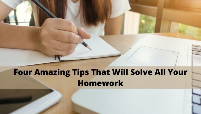 Four Amazing Tips That Will Solve All Your Homework