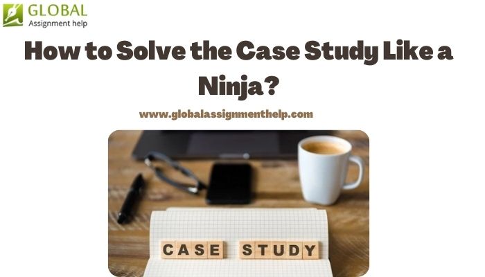 How to Solve the Case Study Like a Ninja?