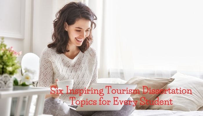 Six Inspiring Tourism Dissertation Topics for Every Student