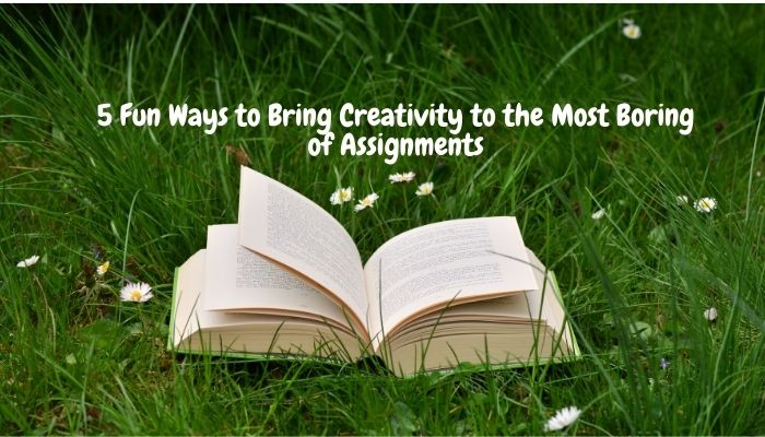 5 Fun Ways to Bring Creativity to the Most Boring of Assignments