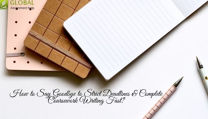 How to Say Goodbye to Strict Deadlines & Complete Coursework Writing Fast
