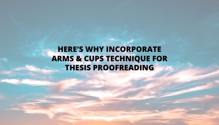 Here’s Why Incorporate ARMS & CUPS Technique for Thesis Proofreading